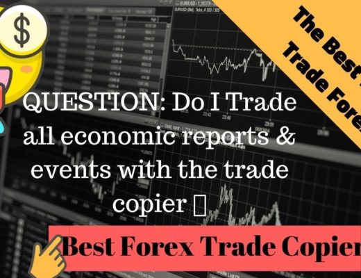 Question  Do I trade all economic reports and events with the Forex trade copier
