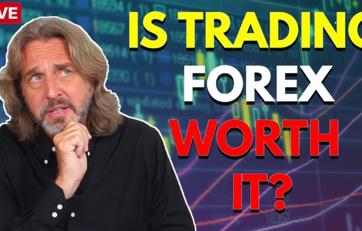 Is Trading Forex Worth it? – Why Forex Trading Is a Bad Idea