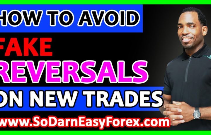 🧠🧠🧠How To Avoid FAKE REVERSALS On New Trades – So Darn Easy Forex™ University