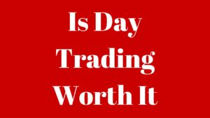 Is Day Trading Worth It