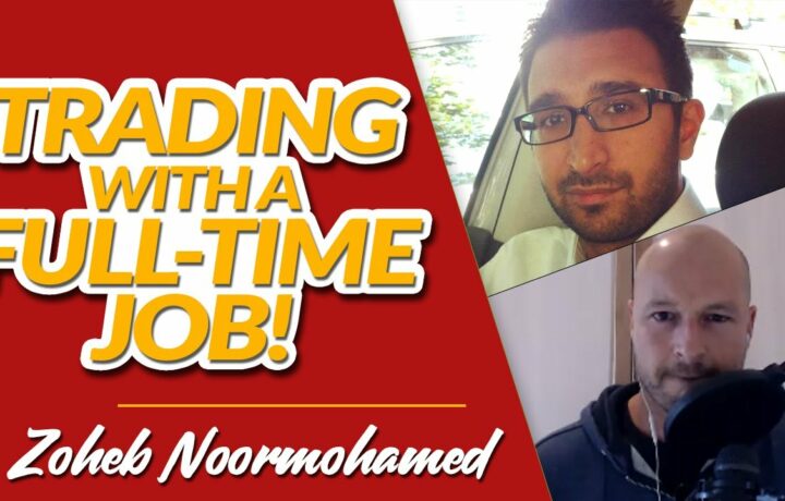 How to Make Forex Trading With a Day Job Work w/ One Glance Trader's Zoheb Noormohamed