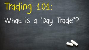 Trading 101: What is a 'Day Trade'?