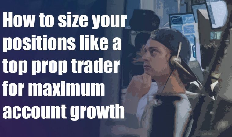 How to Size Your Positions Like a Top Prop Trader for Maximum Account Growth