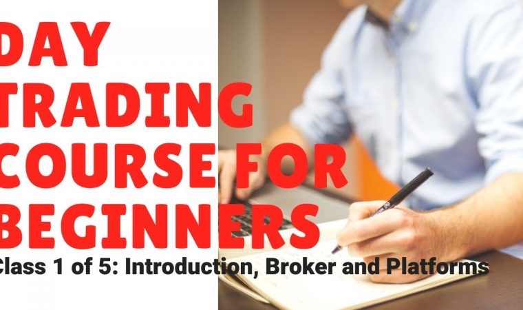 Day Trading Course for Beginners (Class 1 of 5): Introduction, Broker and Platforms