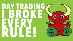 Day Trading Rules HOW I BROKE ALL OF THEM!!!!