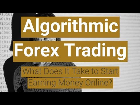 Algorithmic Forex Trading: What Does It Take to Start Earning Money Online?