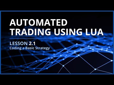 Automated Trading Using Lua | Lesson 2.1 - Coding a Basic Strategy, Forex Algorithmic Trading Basics