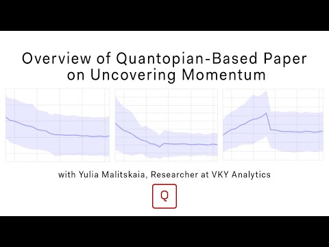 Live Webinar: Overview of Quantopian-Based Paper on Uncovering Momentum with Yulia Malitskaia, Momentum Trading Quantopian