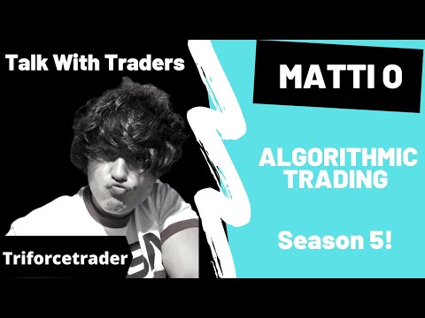 Talk With Traders - Matti O - Triforcetrader - Algorithmic Trading, Forex Algorithmic Trading Conference