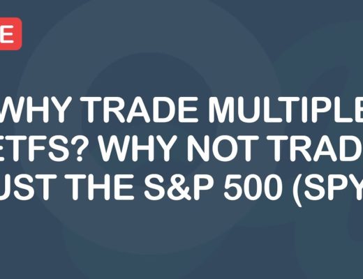 Why Trade Multiple ETFs? Why Not Trade Just The S&P 500 (SPY)?