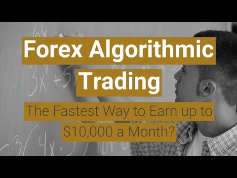 Forex Algorithmic Trading: The Fastest Way to Earn up to $10,000 a Month?